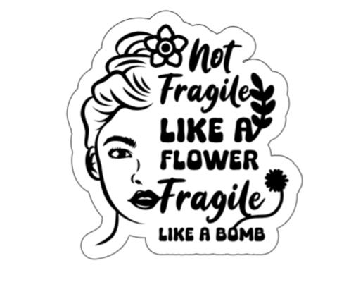 Not fragile like a flower