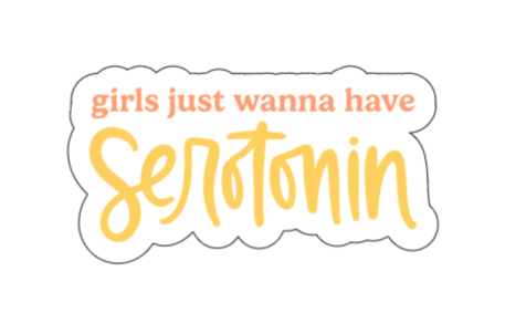 Girls just wanna have Serotonin