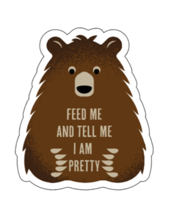 Feed me and tell me I'm pretty