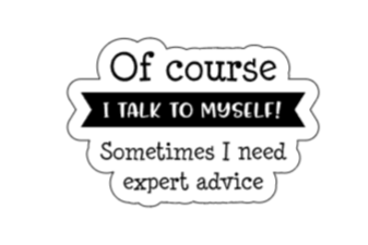 Of course I talk to myself