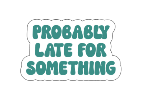 Probably late for something