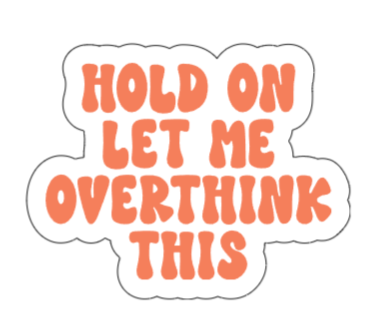 Hold on let me overthink this