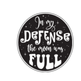 In my defense the moon was full