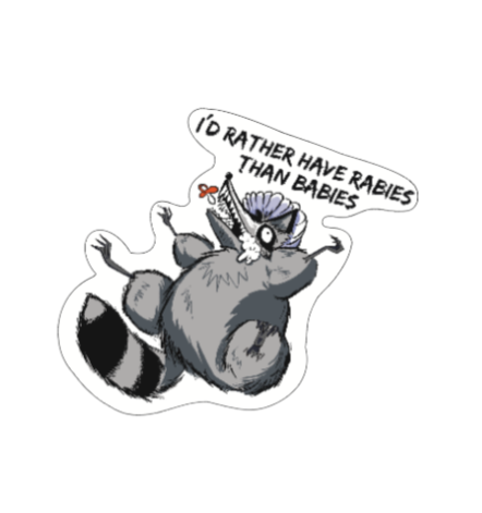 I'd rather have rabies than babies