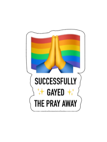 Successfully Gayed the Pray Away