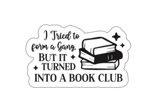 I tried to form a gang but it turned into a bookclub