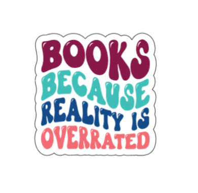 Books, because reality is overrated