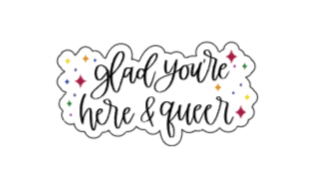 Glad you're here & queer