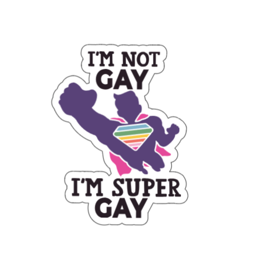I'm not gay, I'm super gay