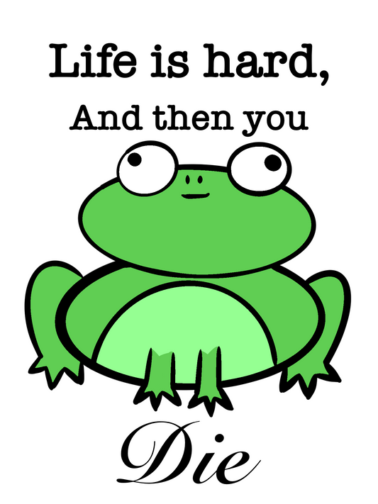 Life is hard Frog