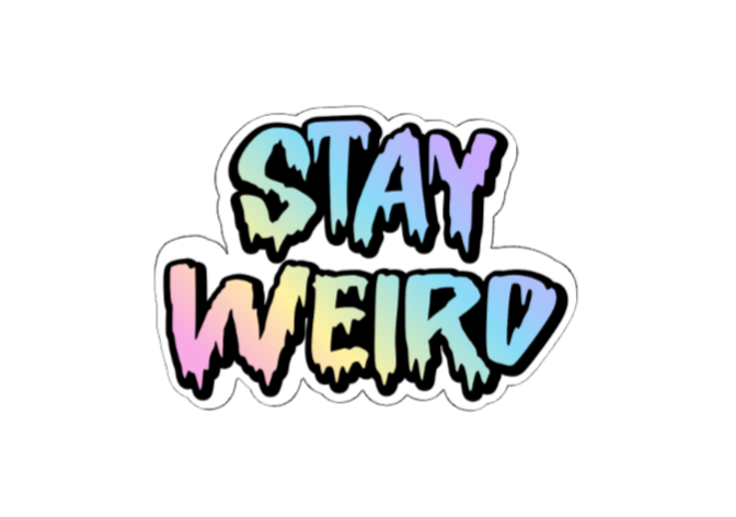 Stay weird
