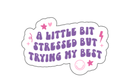 A little bit stressed but trying my best