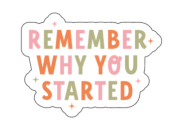 Remember why you started