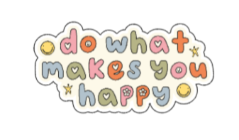 Do what makes you happy