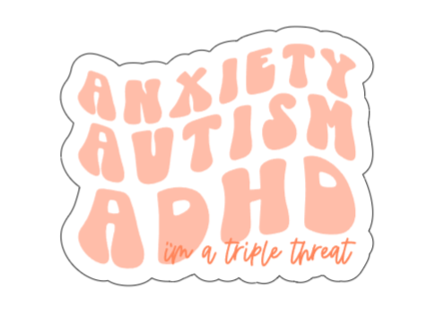 Anxiety, Autism, ADHDH