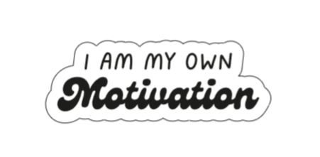 I am my own motivation