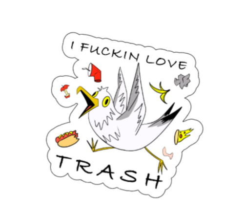 I fuckin love trash
