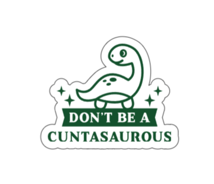 Don't be a Cuntasaurus