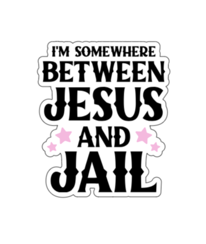 I'm somewhere between Jesus and jail